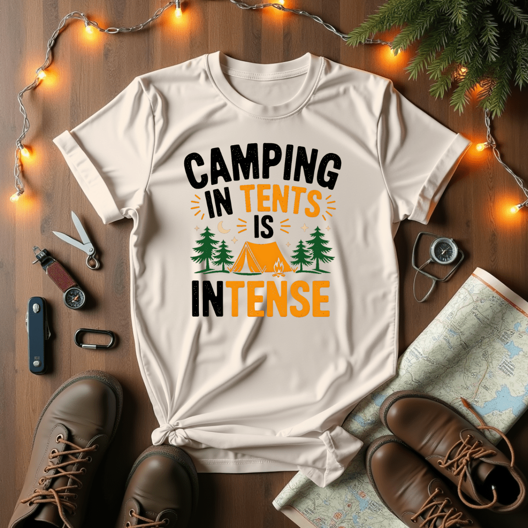 Camping In Tents Is Intense T-Shirt