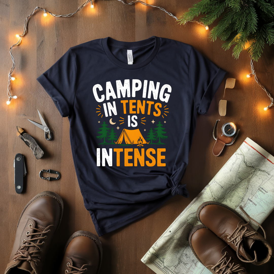 Camping In Tents Is Intense T-Shirt