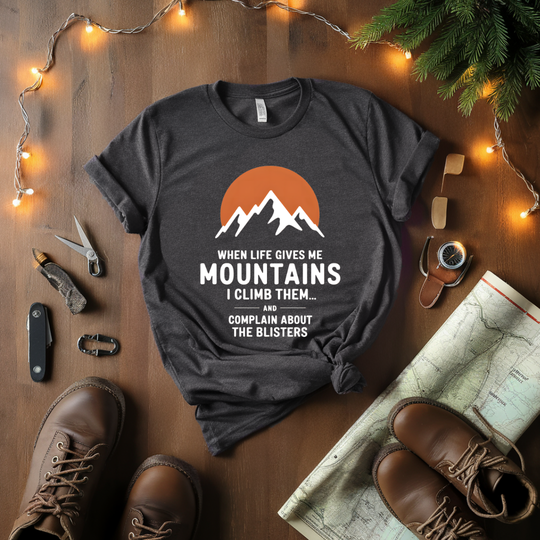 When Life Gives Me Mountains T-Shirt