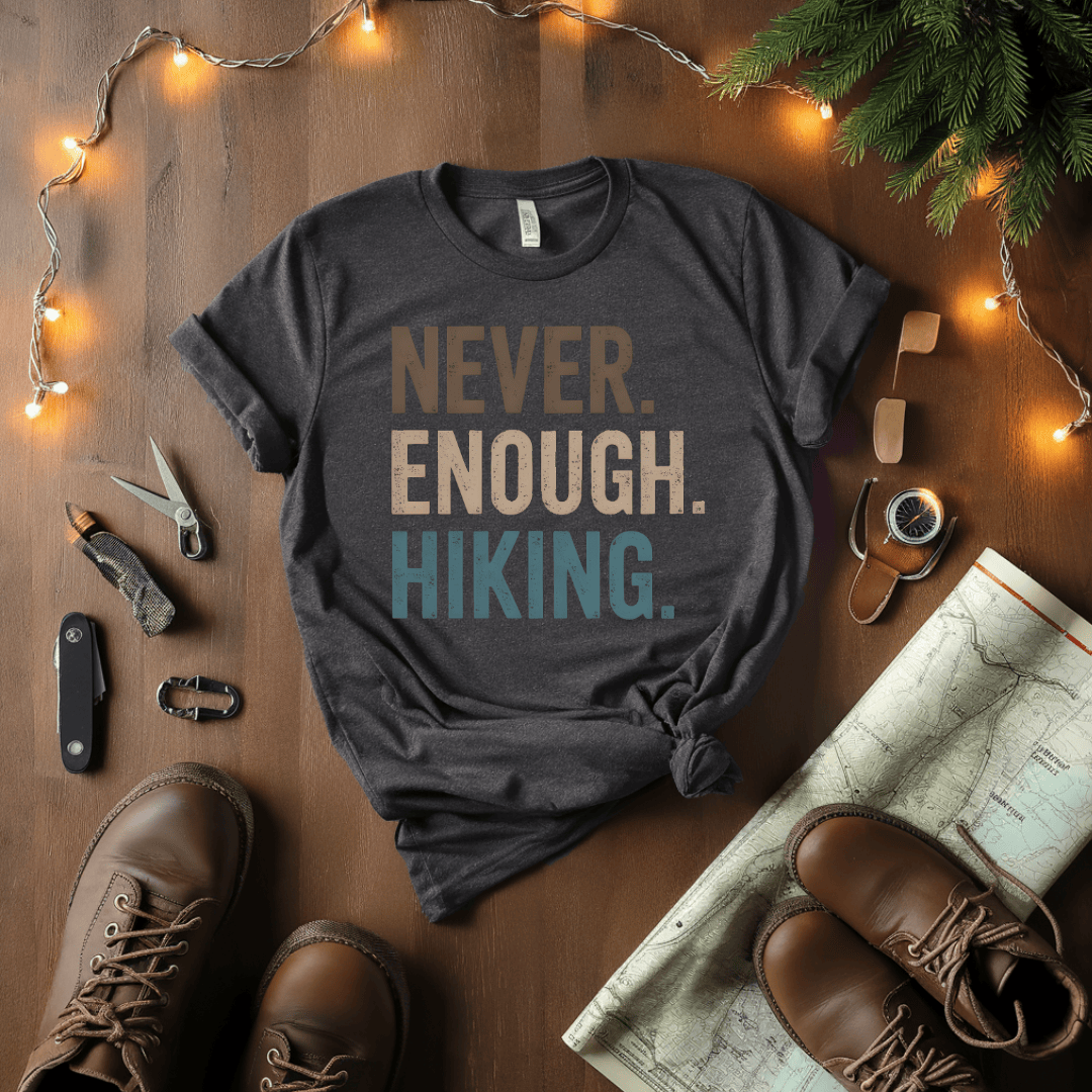 Never Enough Hiking T-Shirt
