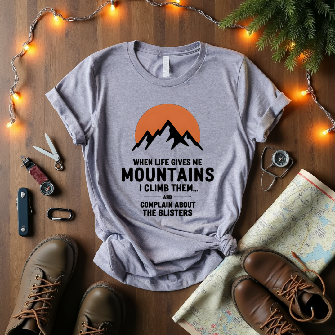 When Life Gives Me Mountains T-Shirt