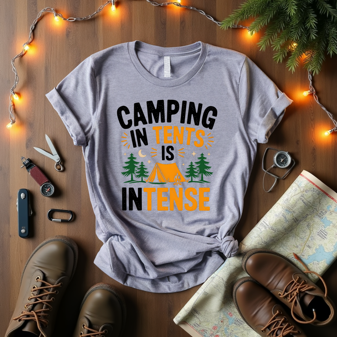 Camping In Tents Is Intense T-Shirt