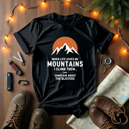 When Life Gives Me Mountains T-Shirt