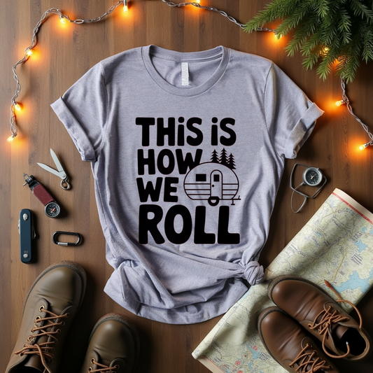 This Is How We Roll T-Shirt