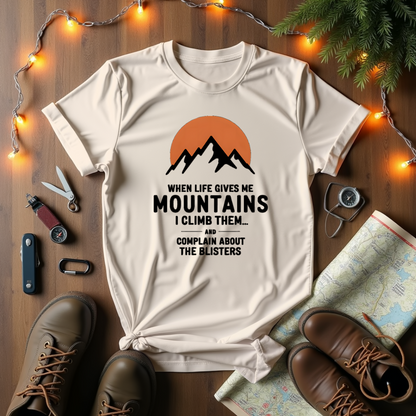When Life Gives Me Mountains T-Shirt