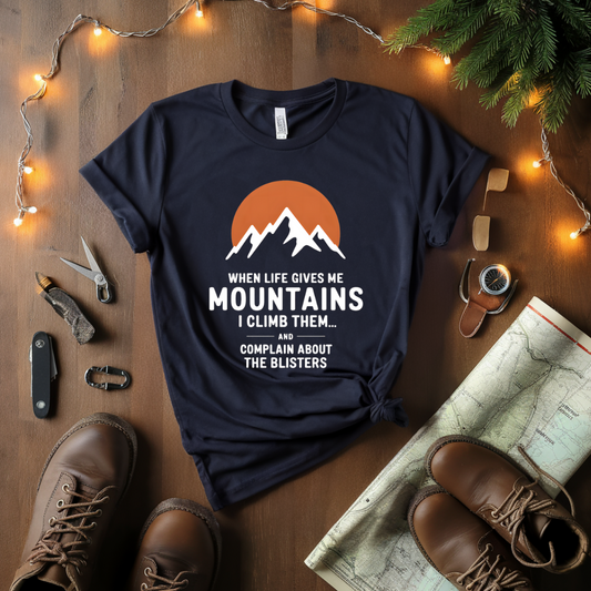 When Life Gives Me Mountains T-Shirt