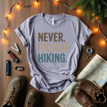 Never Enough Hiking T-Shirt